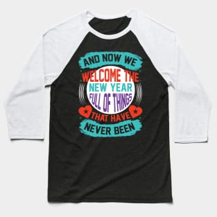 And Now We Welcome The New Year Full Of Things That Have Never Been T Shirt For Women Men Baseball T-Shirt